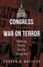 Congress and the War on Terror: Making Policy for the Long War by Darren A. Wheeler