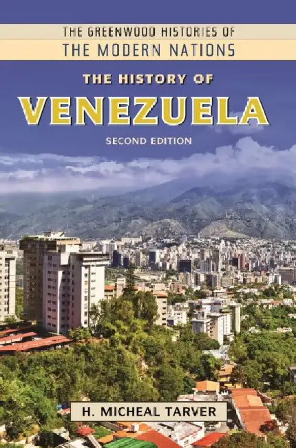 The History of Venezuela, 2nd Edition by H. Micheal Tarver