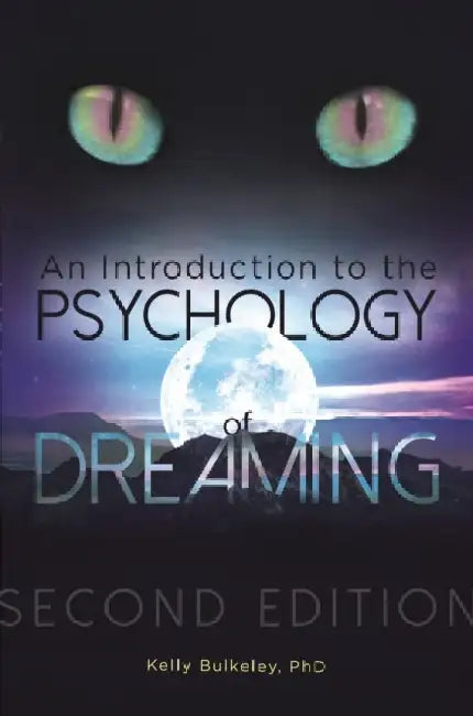 An Introduction to the Psychology of Dreaming, 2nd Edition by Kelly Bulkeley