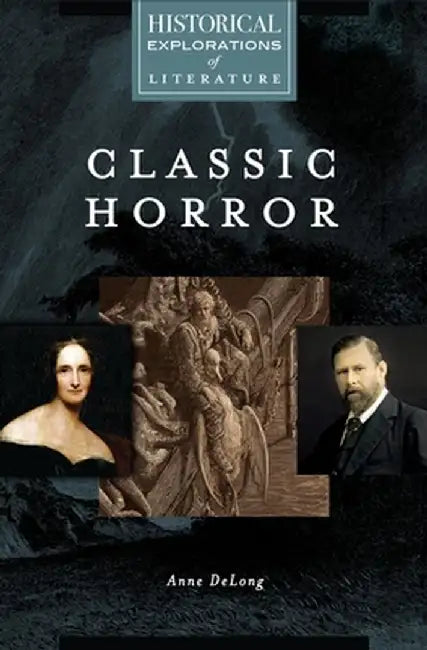 Classic Horror: A Historical Exploration of Literature by Anne DeLong