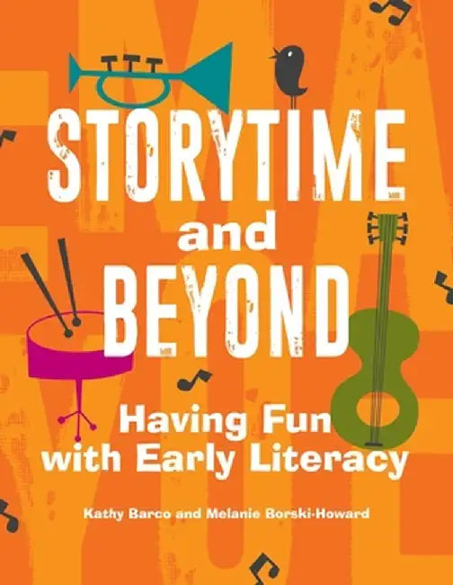 Storytime and Beyond: Having Fun with Early Literacy by Kathy Barco