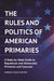 The Rules and Politics of American Primaries: A State-By-State Guide to Republican and Democratic Primaries and Caucuses by Andrew E. Busch