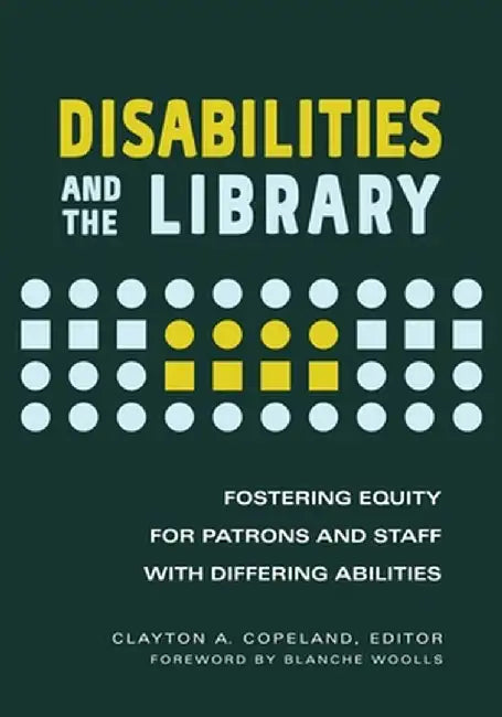 Differing Abilities and the Library: Fostering Equity for Patrons and Staff with Disabilities by Clayton A. Copeland