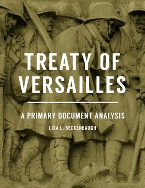 Treaty of Versailles: A Primary Document Analysis by Lisa L. Beckenbaugh