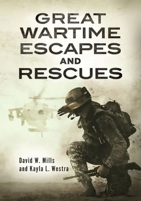 Great Wartime Escapes and Rescues by David W. Mills