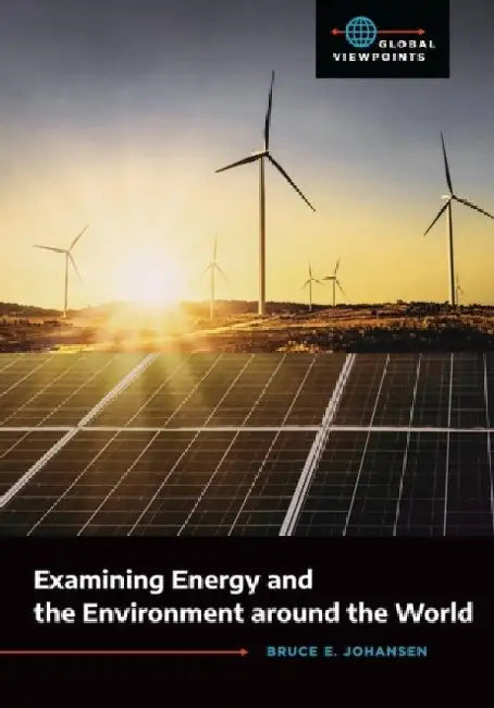 Examining Energy and the Environment Around the World by Bruce E. Johansen