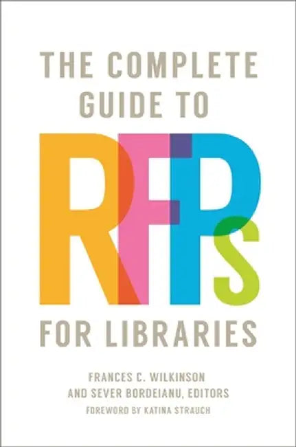 The Complete Guide to Rfps for Libraries by Katina Strauch