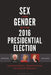 Sex and Gender in the 2016 Presidential Election by Meredith Conroy