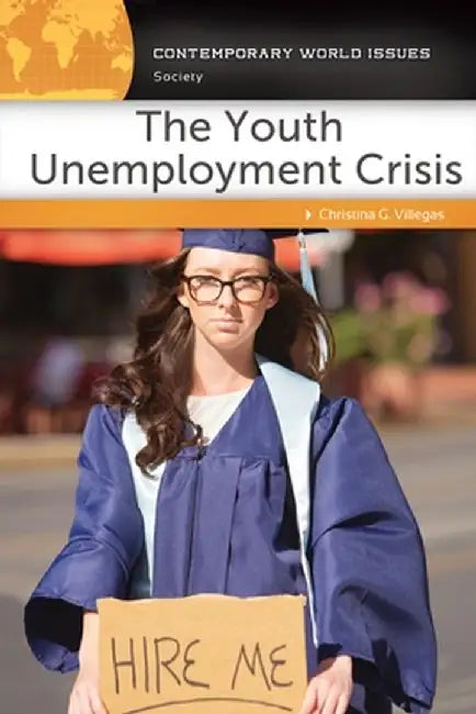 The Youth Unemployment Crisis: A Reference Handbook by Christina G. Villegas