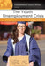 The Youth Unemployment Crisis: A Reference Handbook by Christina G. Villegas