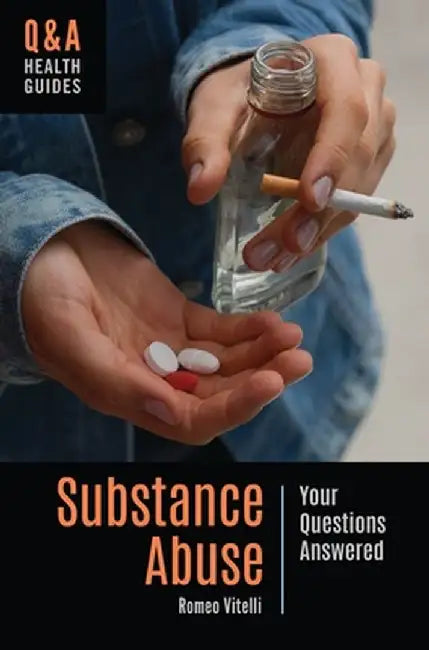 Substance Abuse: Your Questions Answered by Romeo Vitelli