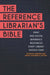The Reference Librarian's Bible: Print and Digital Reference Resources Every Library Should Own by Steve W. Sowards
