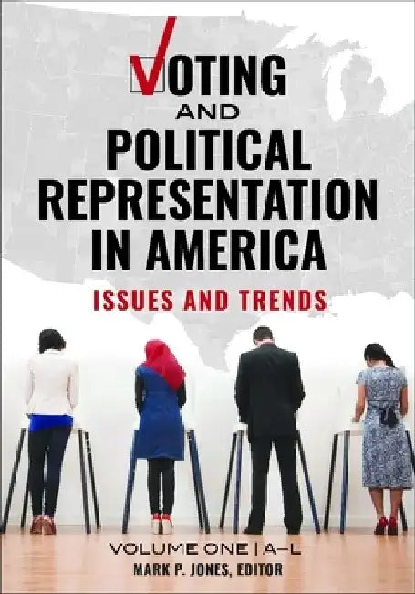 Voting and Political Representation in America [2 Volumes]: Issues and Trends by Mark P. Jones