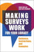 Making Surveys Work for Your Library: Guidance, Instructions, and Examples by Robin Miller