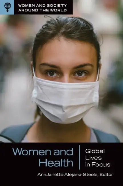 Women and Health: Global Lives in Focus by Annjanette Alejano-Steele