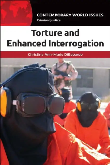 Torture and Enhanced Interrogation: A Reference Handbook by Christina Ann Diedoardo