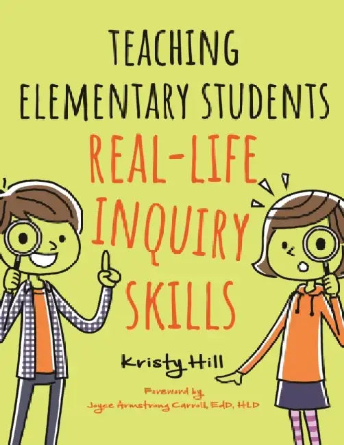 Teaching Elementary Students Real Life Inquiry Skills by Kristy Hill