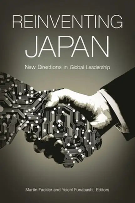 Reinventing Japan: New Directions in Global Leadership by Martin Fackler
