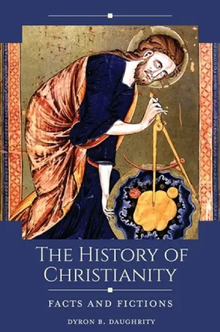 The History of Christianity: Facts and Fictions by Dyron B. Daughrity