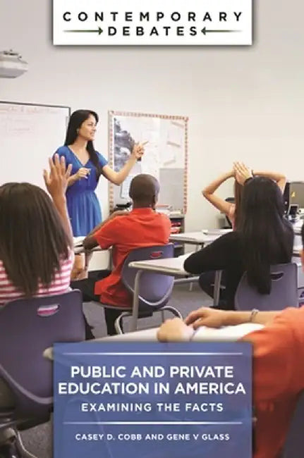 Public and Private Education in America: Examining the Facts by Casey D. Cobb