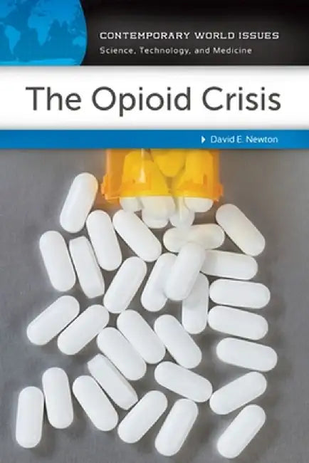 The Opioid Crisis: A Reference Handbook by David E. Newton