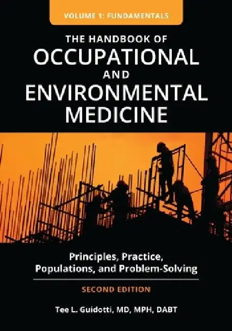The Handbook of Occupational and Environmental Medicine [2 Volumes]: Principles, Practice, Populations, and Problem-Solving, 2nd Edition by Tee L. Guidotti