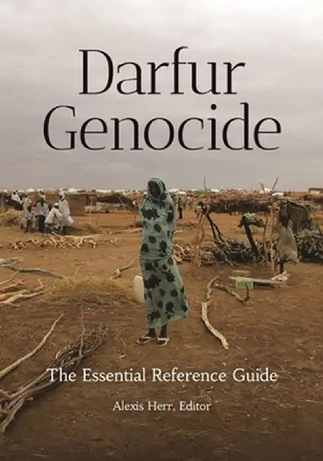 Darfur Genocide: The Essential Reference Guide by Alexis Herr