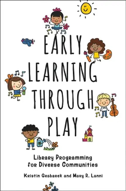Early Learning Through Play: Library Programming for Diverse Communities by Kristin Grabarek