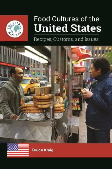 Food Cultures of the United States: Recipes, Customs, and Issues by Bruce Kraig