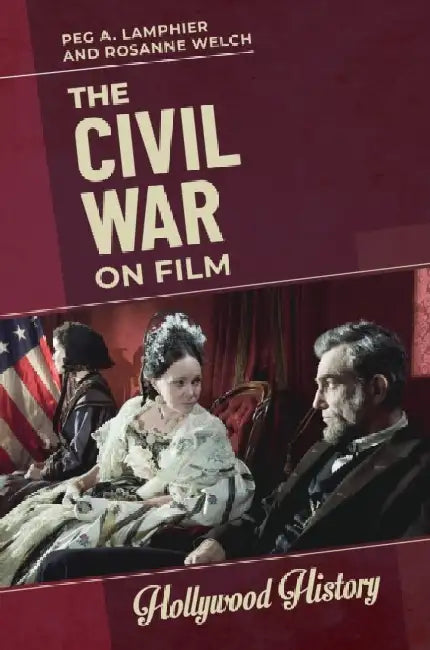 The Civil War on Film by Peg A. Lamphier