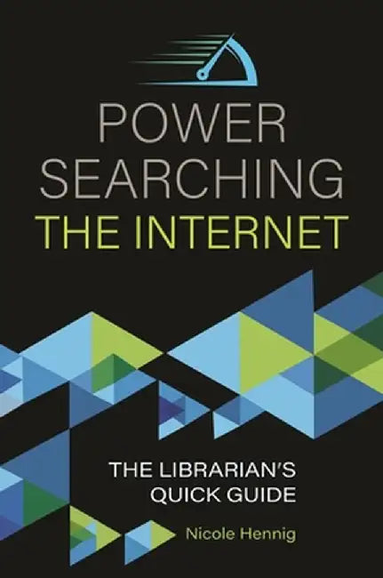 Power Searching the Internet: The Librarian's Quick Guide by Nicole Hennig