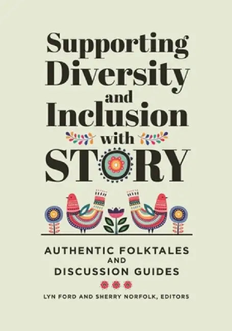 Supporting Diversity and Inclusion with Story: Authentic Folktales and Discussion Guides by Lyn Ford