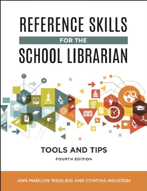 Reference Skills for the School Librarian: Tools and Tips, 4th Edition by Ann Marlow Riedling