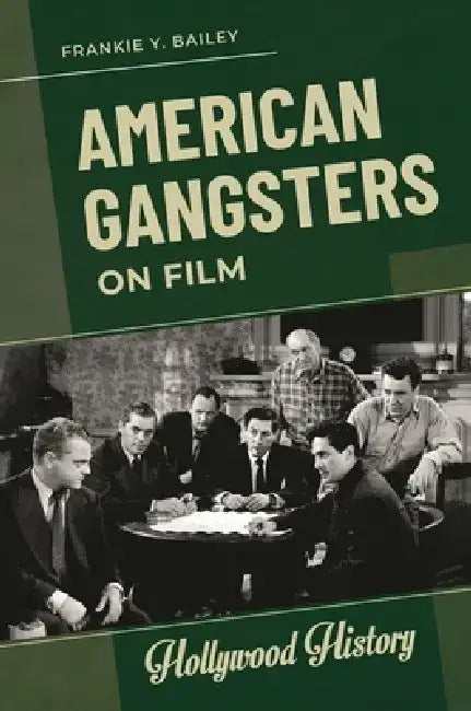 American Gangsters on Film by Frankie y. Bailey