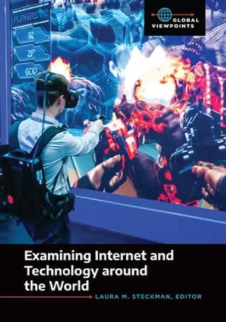 Examining Internet and Technology Around the World by Laura M. Steckman