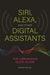 Siri, Alexa, and Other Digital Assistants: The Librarian's Quick Guide by Nicole Hennig