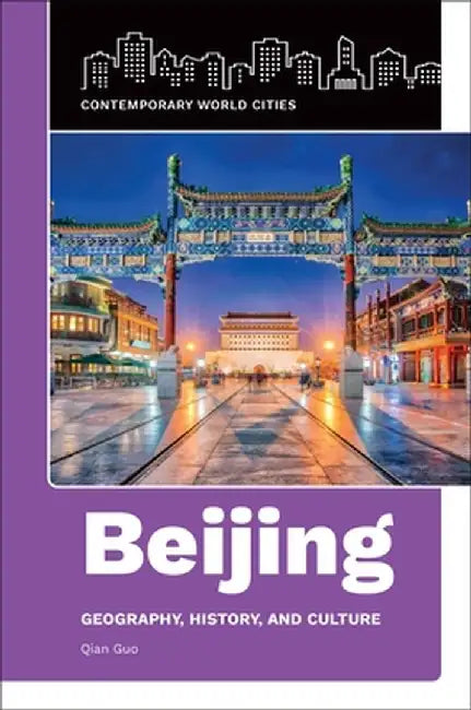 Beijing: Geography, History, and Culture by Qian Guo