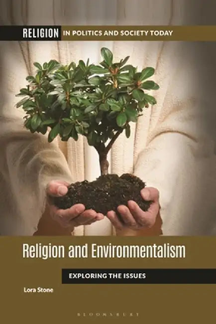 Religion and Environmentalism: Exploring the Issues by Lora Stone