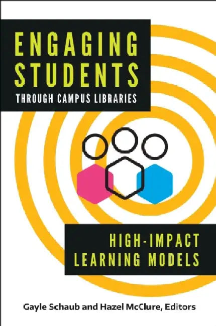 Engaging Students Through Campus Libraries: High-Impact Learning Models by Gayle Schaub