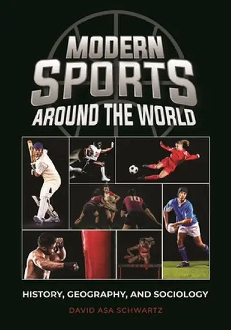 Modern Sports Around the World: History, Geography, and Sociology by David Asa Schwartz
