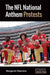 The NFL National Anthem Protests by Margaret Haerens