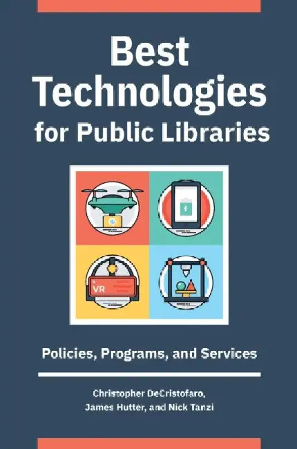 Best Technologies for Public Libraries: Policies, Programs, and Services by Christopher Decristofaro