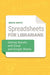 Spreadsheets for Librarians: Getting Results with Excel and Google Sheets by Bruce White