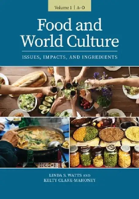 Food and World Culture: Issues, Impacts, and Ingredients [2 Volumes] by Linda S. Watts