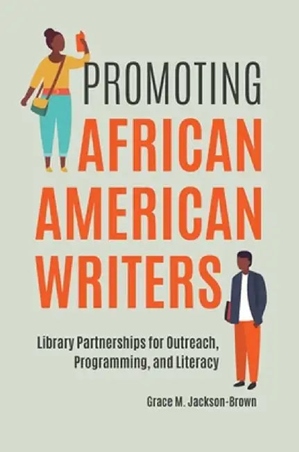 Promoting African American Writers: Library Partnerships for Outreach, Programming, and Literacy by Grace M. Jackson-Brown