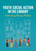 Youth Social Action in the Library: Cultivating Change Makers by Gina Seymour