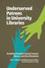 Underserved Patrons in University Libraries: Assisting Students Facing Trauma, Abuse, and Discrimination by Julia C. Skinner