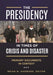 The Presidency in Times of Crisis and Disaster: Primary Documents in Context by Brian M. Harward