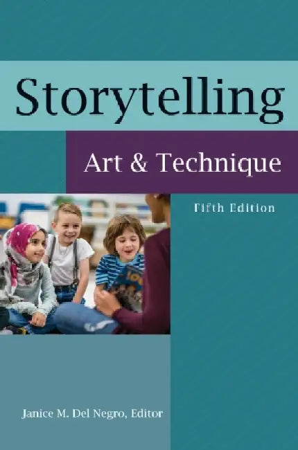 Storytelling: Art and Technique, 5th Edition by Janice M. Del Negro