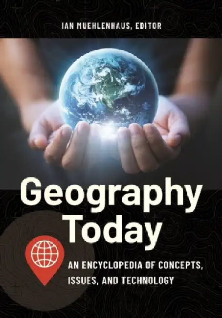 Geography Today: An Encyclopedia of Concepts, Issues, and Technology by Ian Muehlenhaus